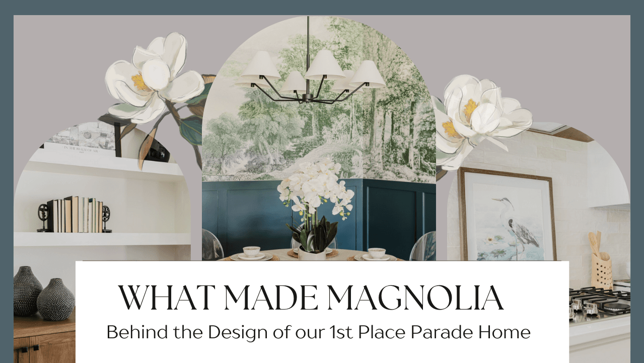 What Made Magnolia: Behind the Design of our 1st Place Parade Home