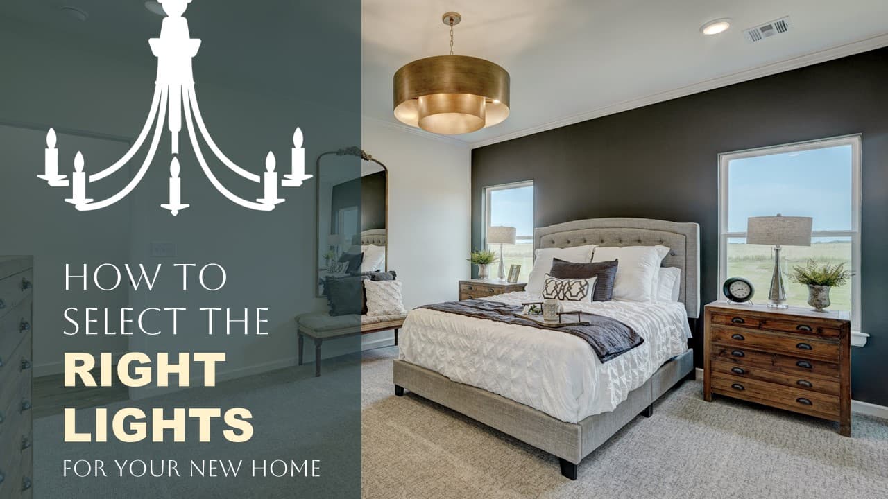 How to Select the Right Lights for Your New Home